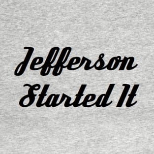 Jefferson Started It T-Shirt